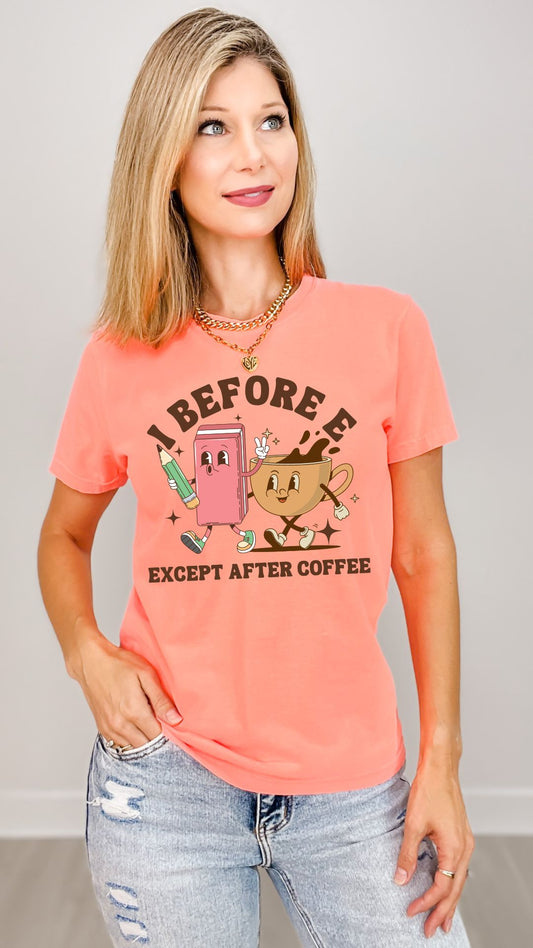 I Before E Except After Coffee Graphic Tee