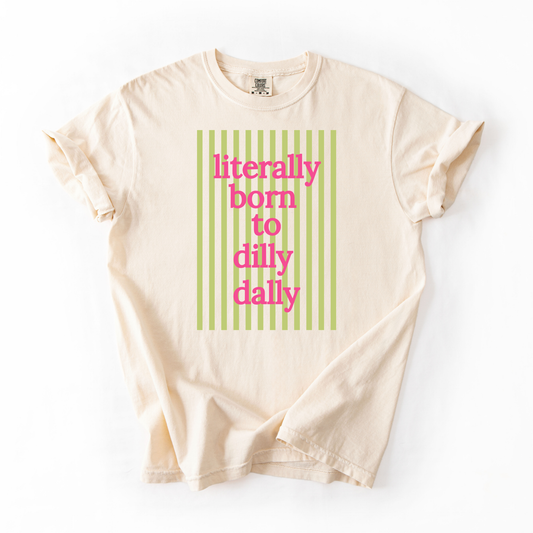 Literally Born To Dilly Dally Graphic Tee