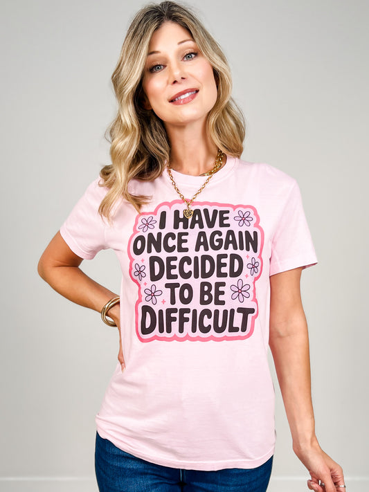 I Have Once Again Decided To Be Difficult Graphic Tee