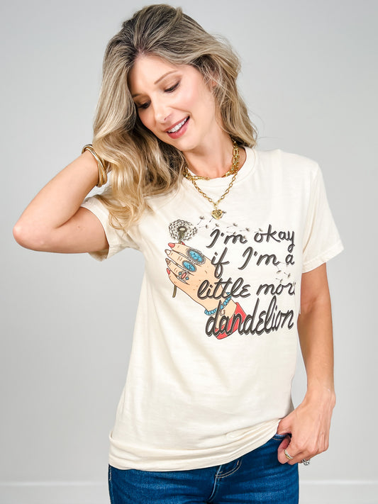 I'm Okay If I'm a Little More Dandelion Graphic Tee