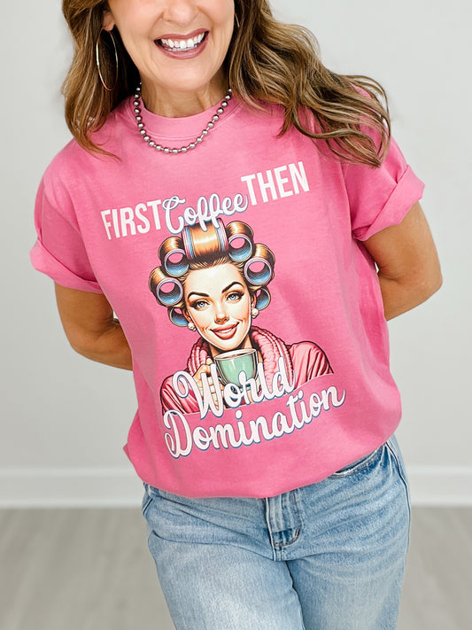 First Coffee Then World Domination Graphic Tee