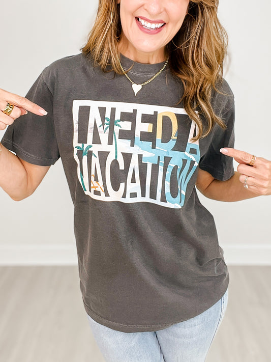 I Need A Vacation Graphic Tee
