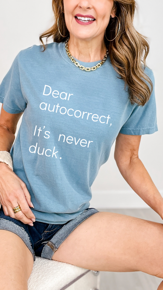 Dear Autocorrect, It's Never Duck. Graphic Tee