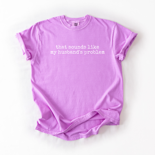 Sounds Like My Husbands Problem Graphic Tee