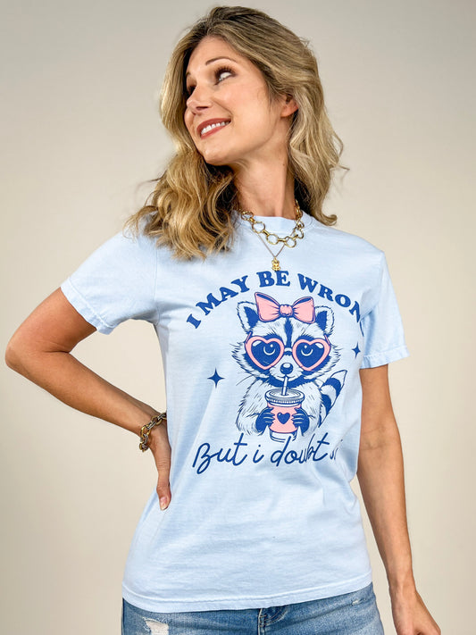 I May Be Wrong But I Doubt It Graphic Tee