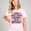 I Have Once Again Decided To Be Difficult Graphic Tee