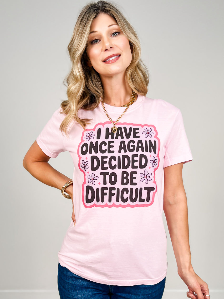 I Have Once Again Decided To Be Difficult Graphic Tee
