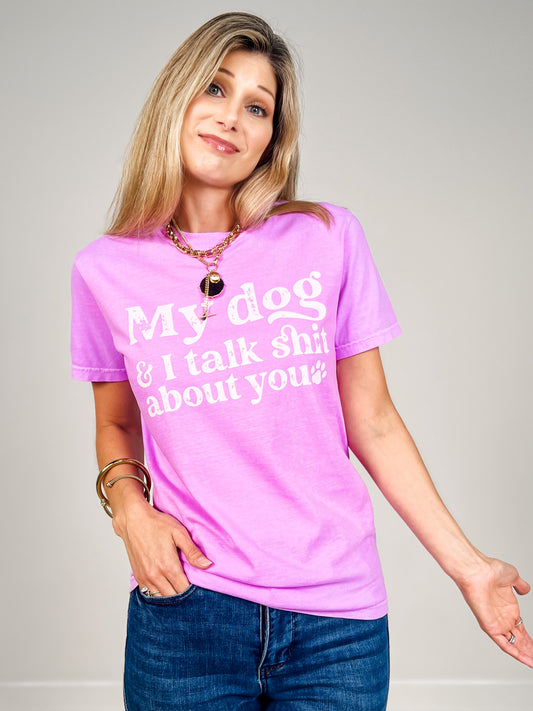 My Dog and I Talk About You Graphic Tee
