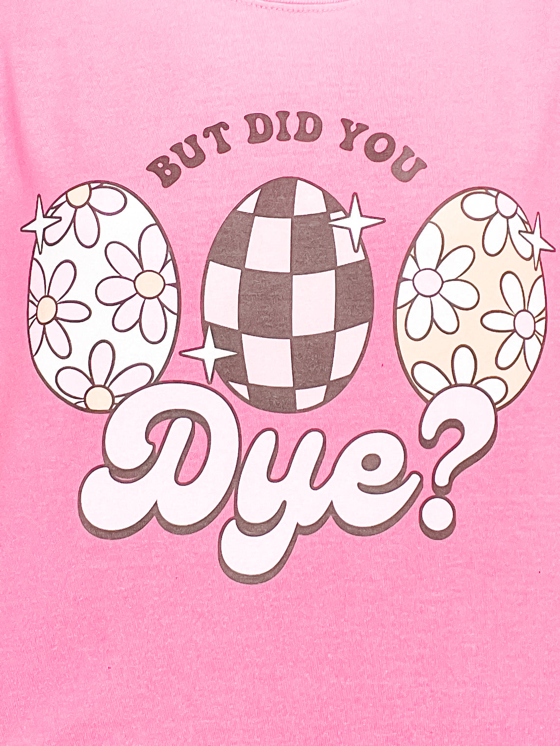 But Did You Dye? Graphic Tee