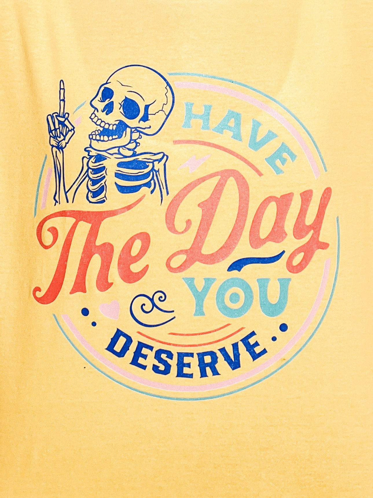 The Day You Deserve Graphic Tee