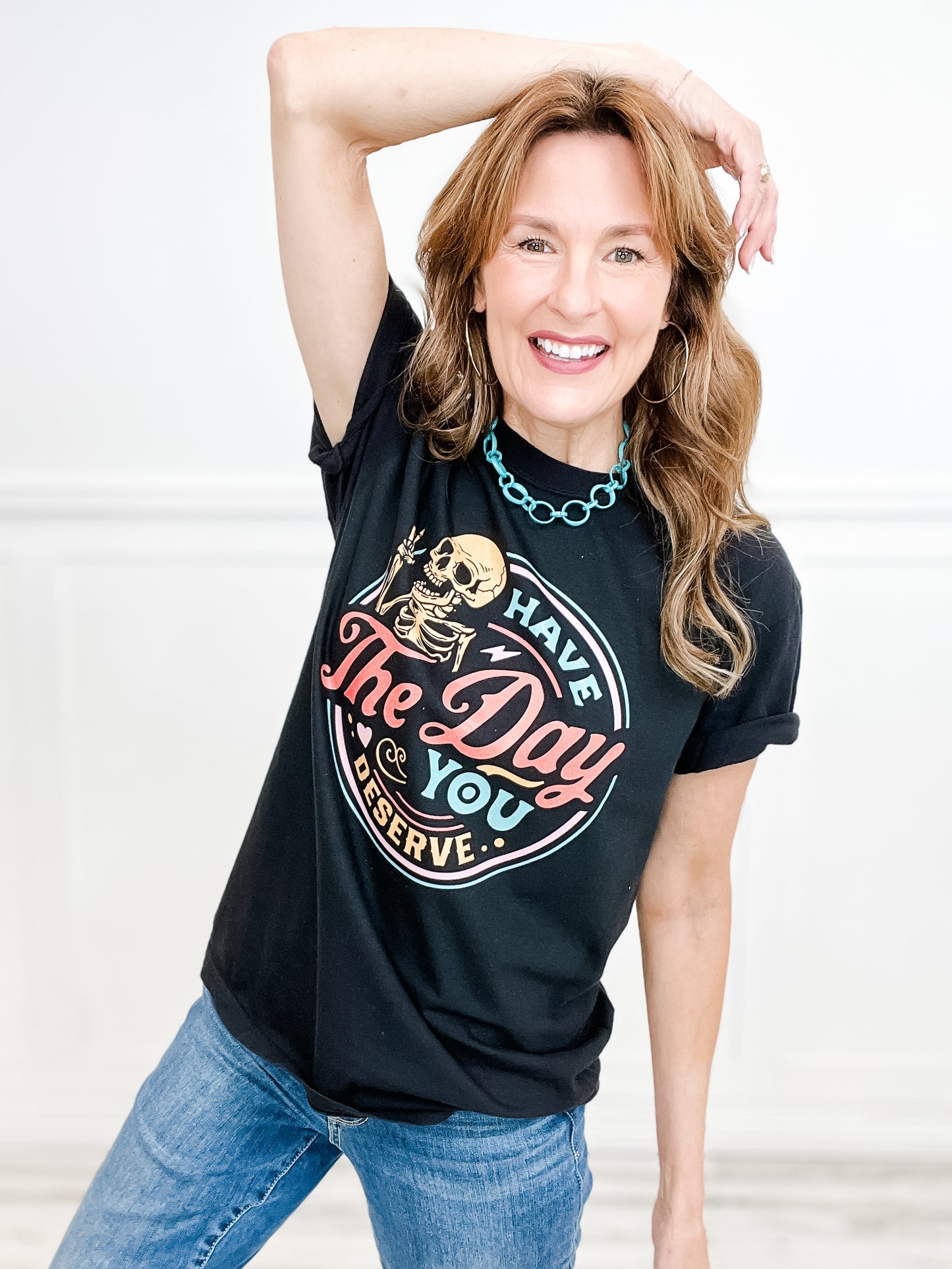 Have The Day You Deserve Graphic Tee