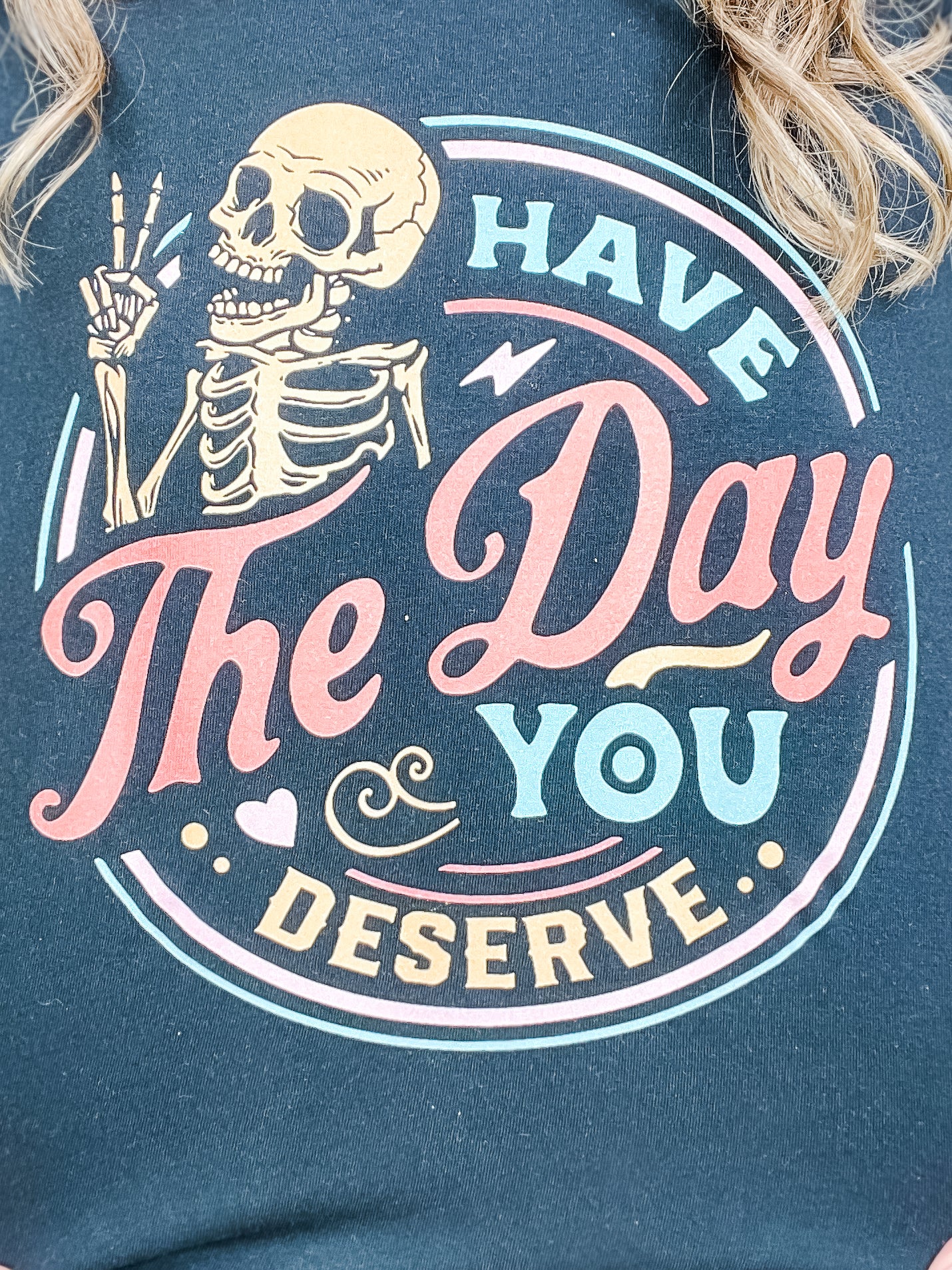 Have The Day You Deserve Graphic Tee