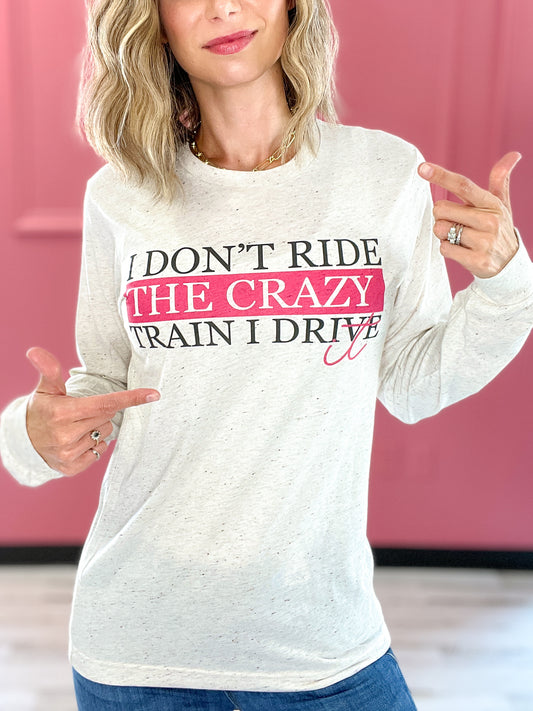 I Don't Ride The Crazy Train Long Sleeve Graphic Tee