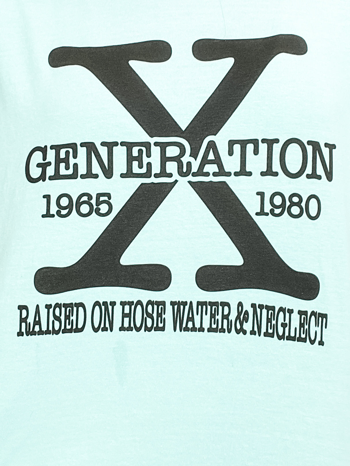 Gen X. Raised on Hose Water and Neglect Graphic Tee