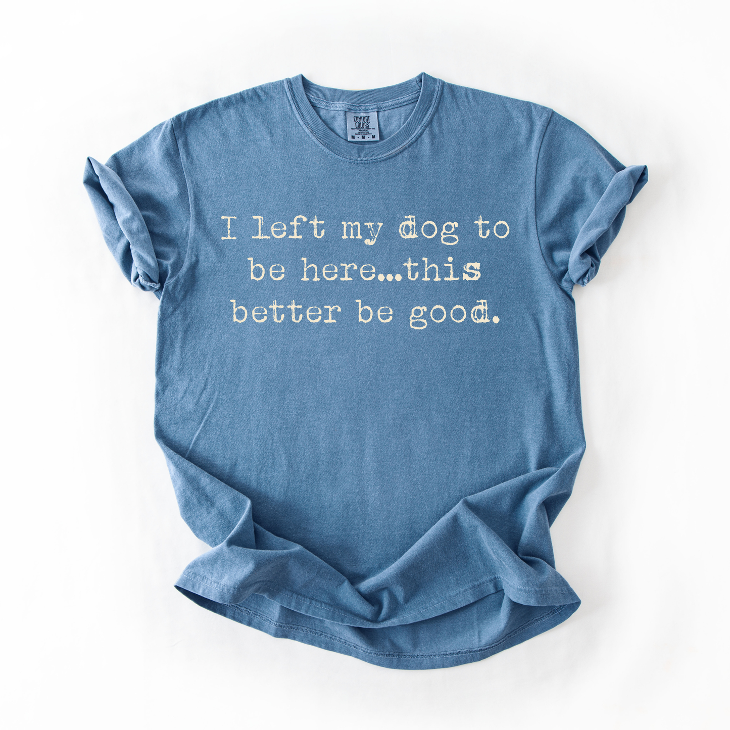 Left My Dog To Be Here... Graphic Tee