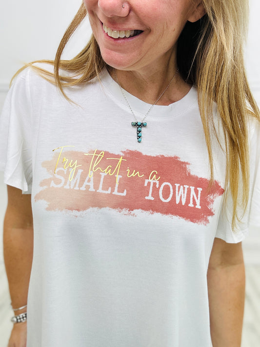 Try That In A Small Town Graphic Tee